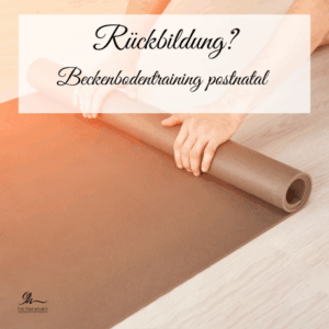 Rückbildung? Beckenbodentraining postnatal